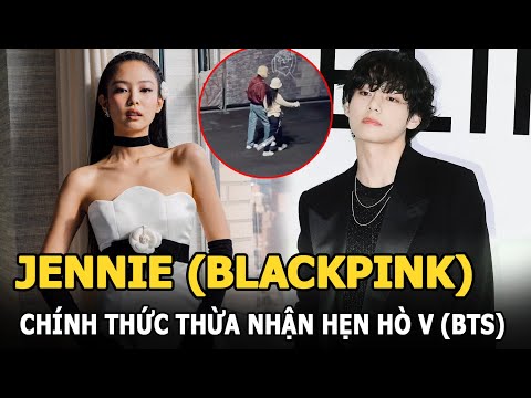 Jennie (BLACKPINK) chính thức thừa nhận hẹn hò V (BTS), Jisoo lập tức có phản ứng \