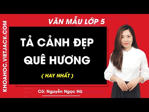 Tả cảnh đẹp quê hương hay nhất - Tập làm văn lớp 5 - Cô Nguyễn Ngọc Hà